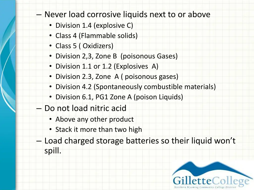 never load corrosive liquids next to or above