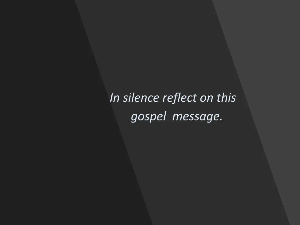 in silence reflect on this gospel message