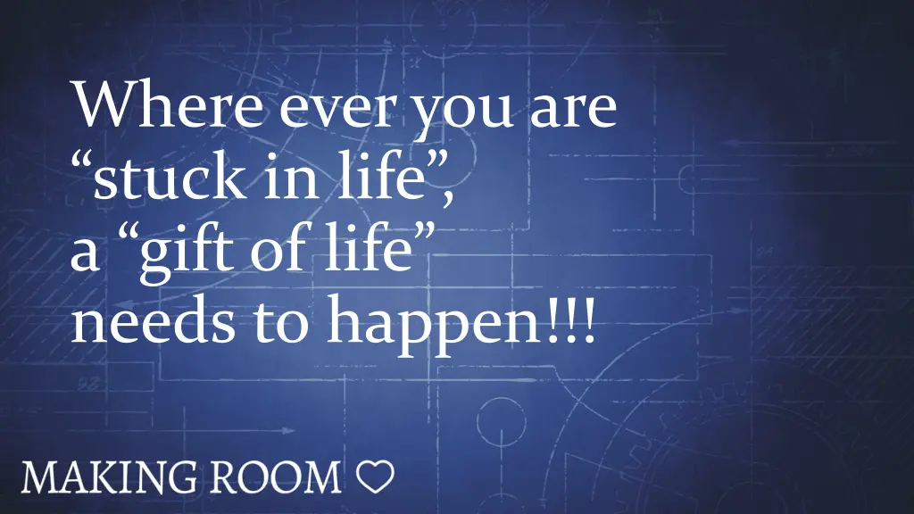 where ever you are stuck in life a gift of life