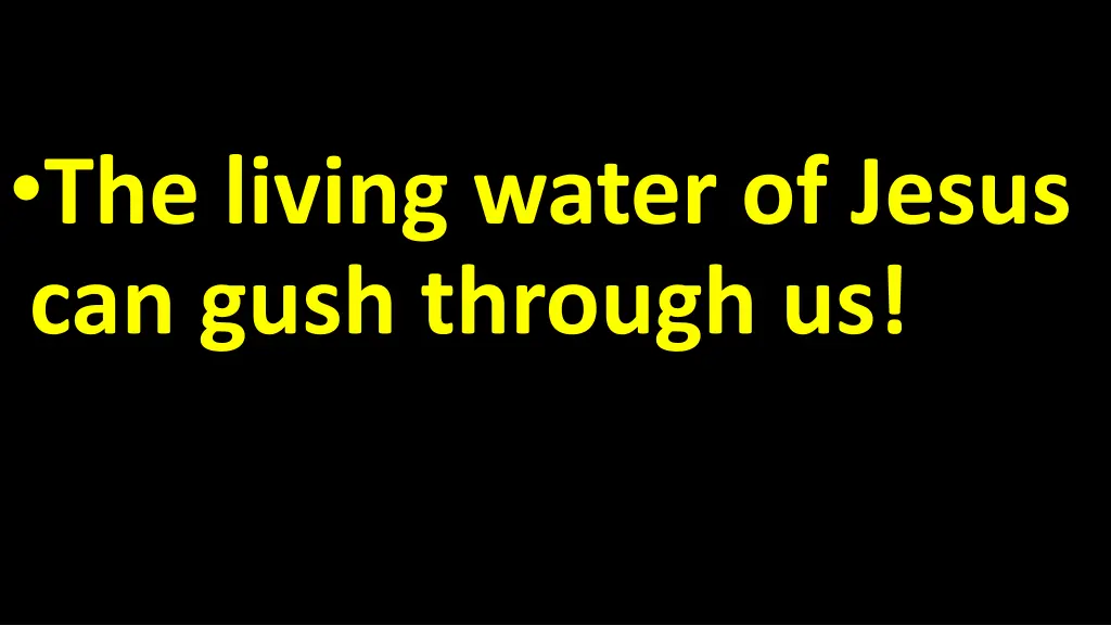 the living water of jesus can gush through us