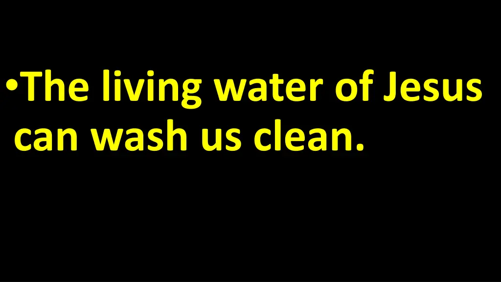 the living water of jesus can wash us clean