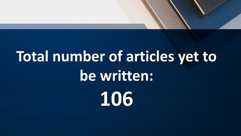 total number of articles yet to be written 106