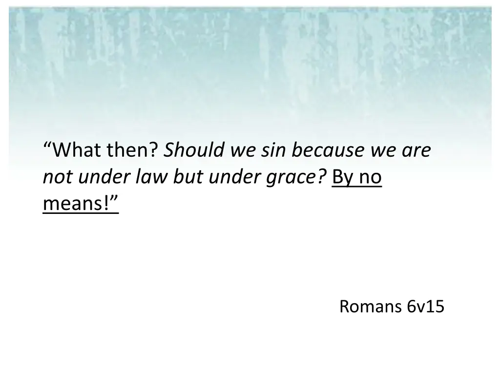 what then should we sin because we are not under