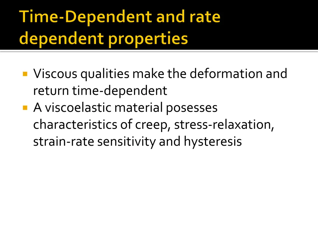 viscous qualities make the deformation and return