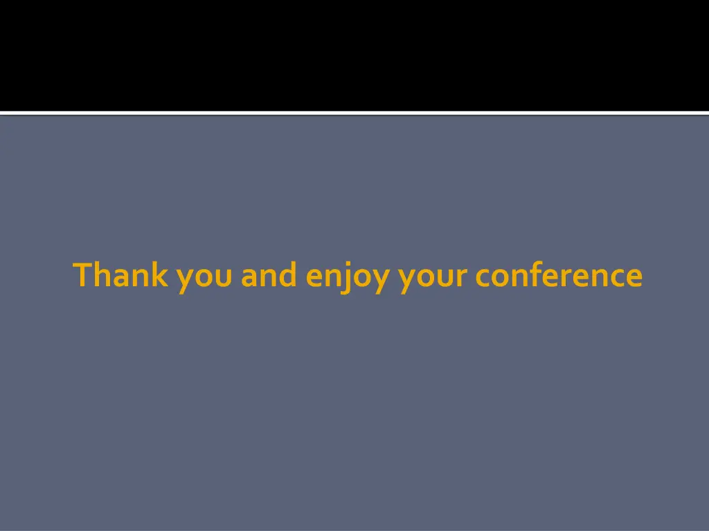 thank you and enjoy your conference