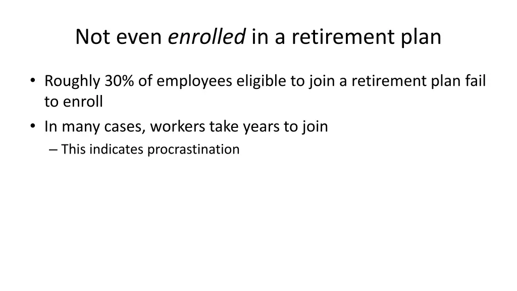 not even enrolled in a retirement plan 1