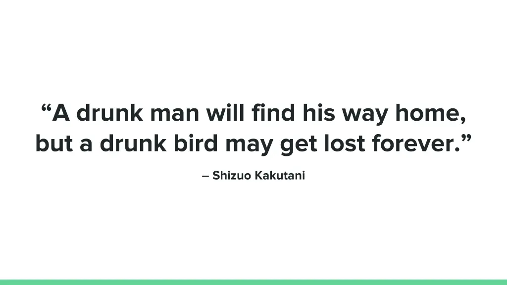 a drunk man will find his way home but a drunk