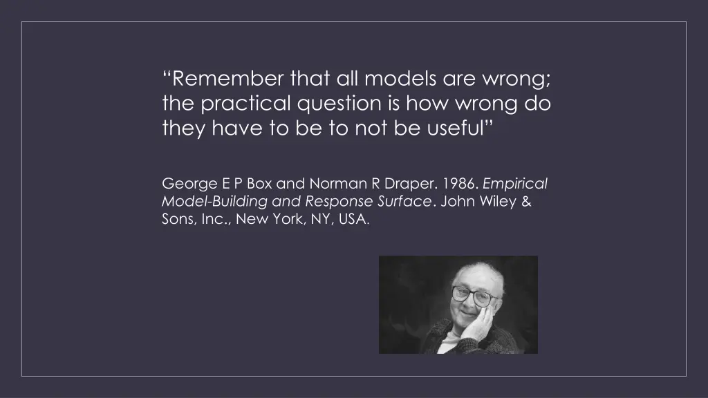 remember that all models are wrong the practical