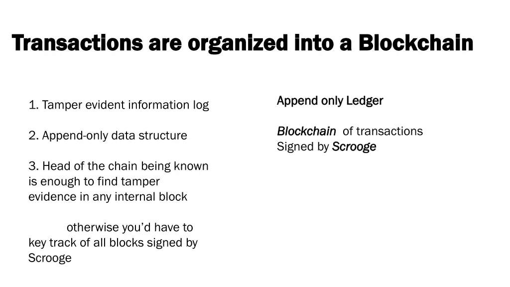 transactions are organized into a blockchain