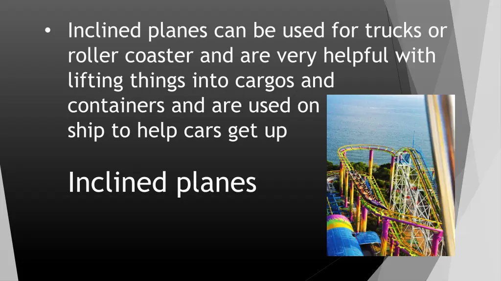 inclined planes can be used for trucks or roller