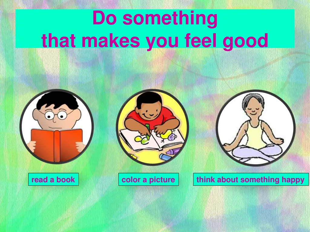 do something that makes you feel good