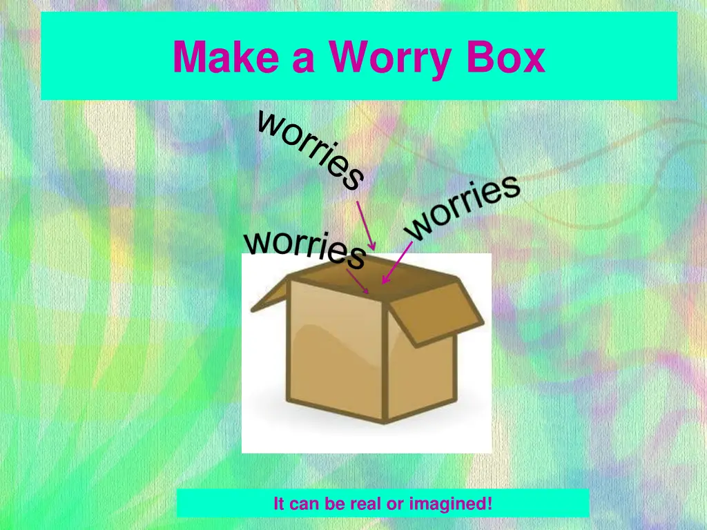 make a worry box w o r r i e s