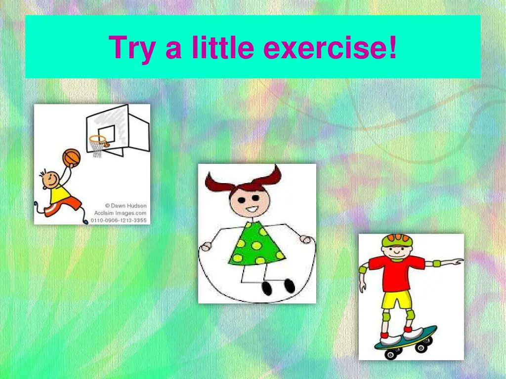 try a little exercise