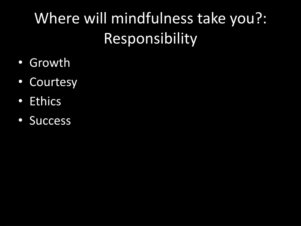 where will mindfulness take you responsibility