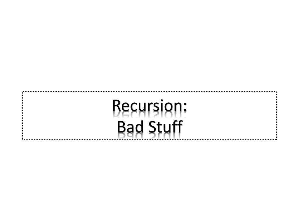 recursion bad stuff