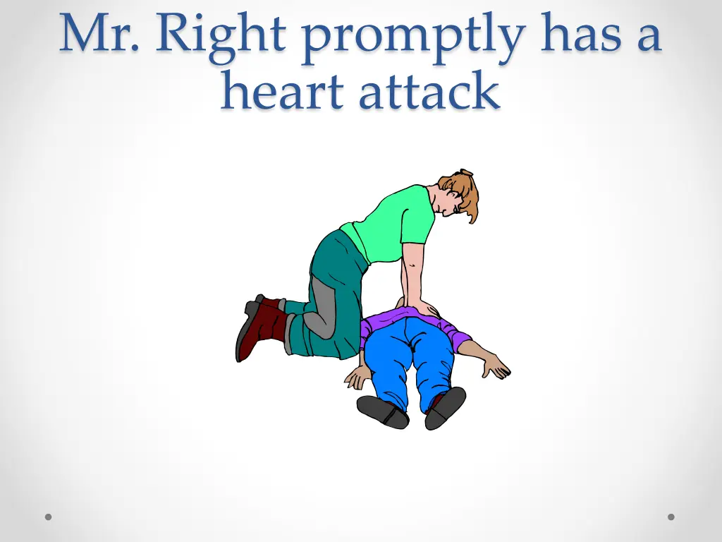 mr right promptly has a heart attack