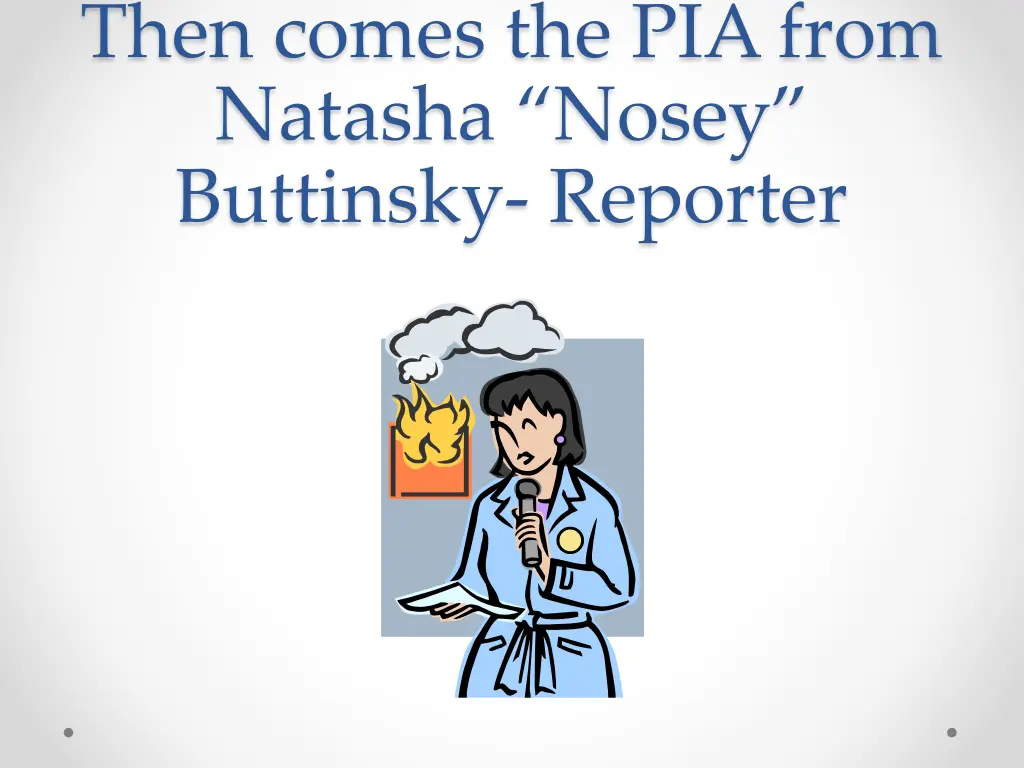 then comes the pia from natasha nosey buttinsky