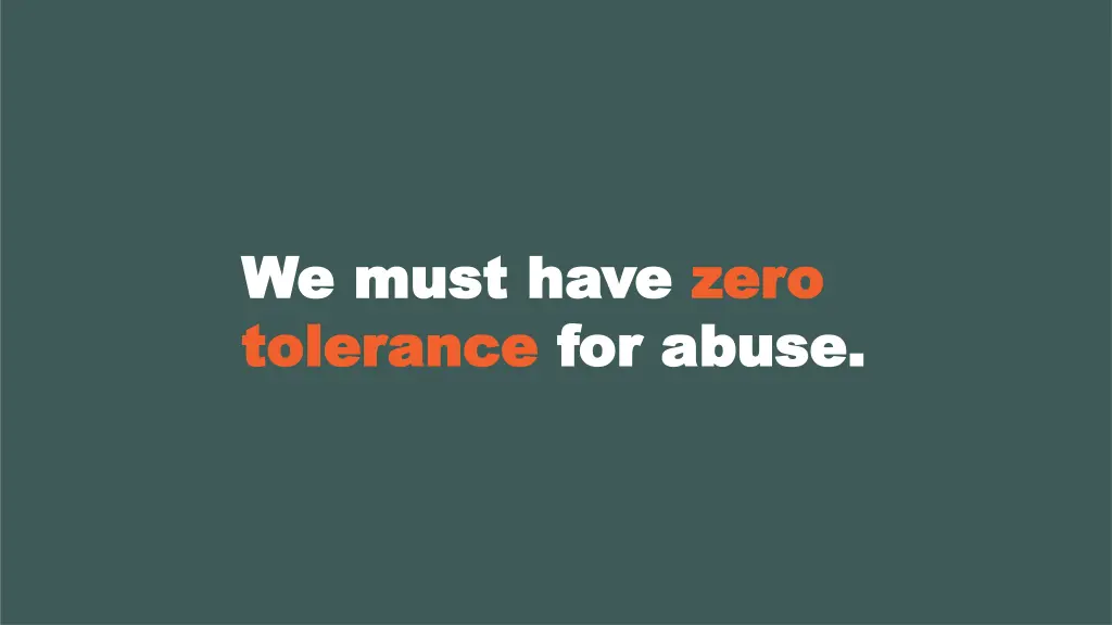 we must have we must have zero tolerance