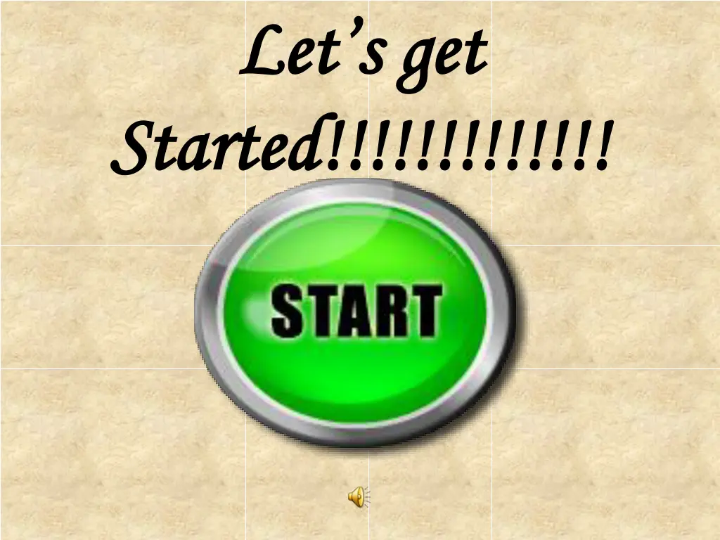 let s get let s get started started