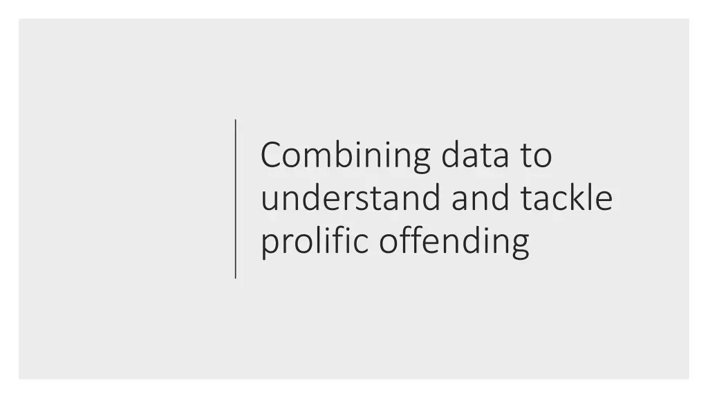 combining data to understand and tackle prolific