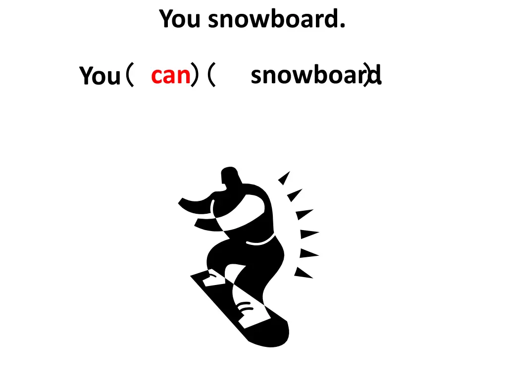 you snowboard