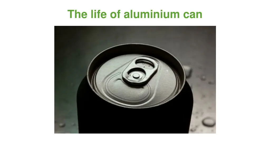 the life of aluminium can