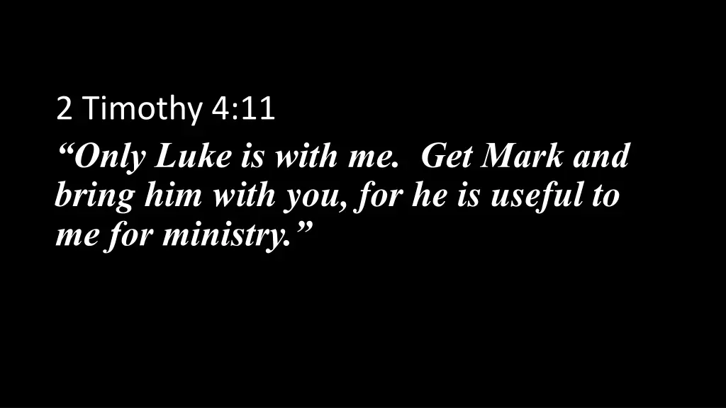 2 timothy 4 11 only luke is with me get mark