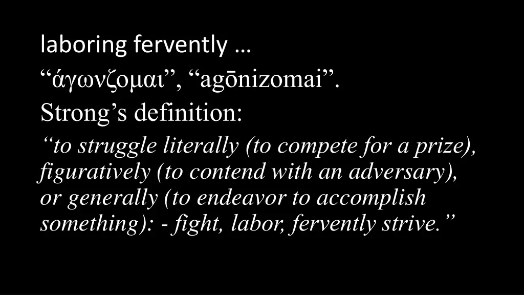 laboring fervently ag nizomai strong s definition