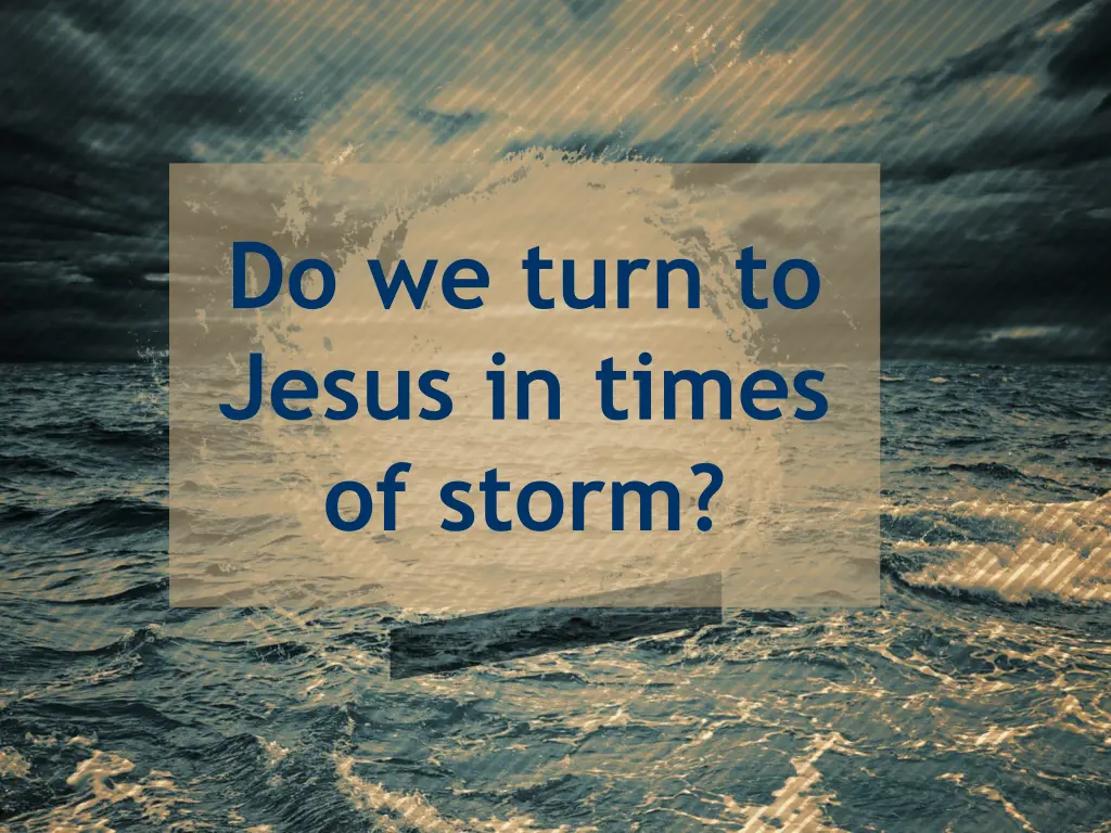 do we turn to jesus in times of storm