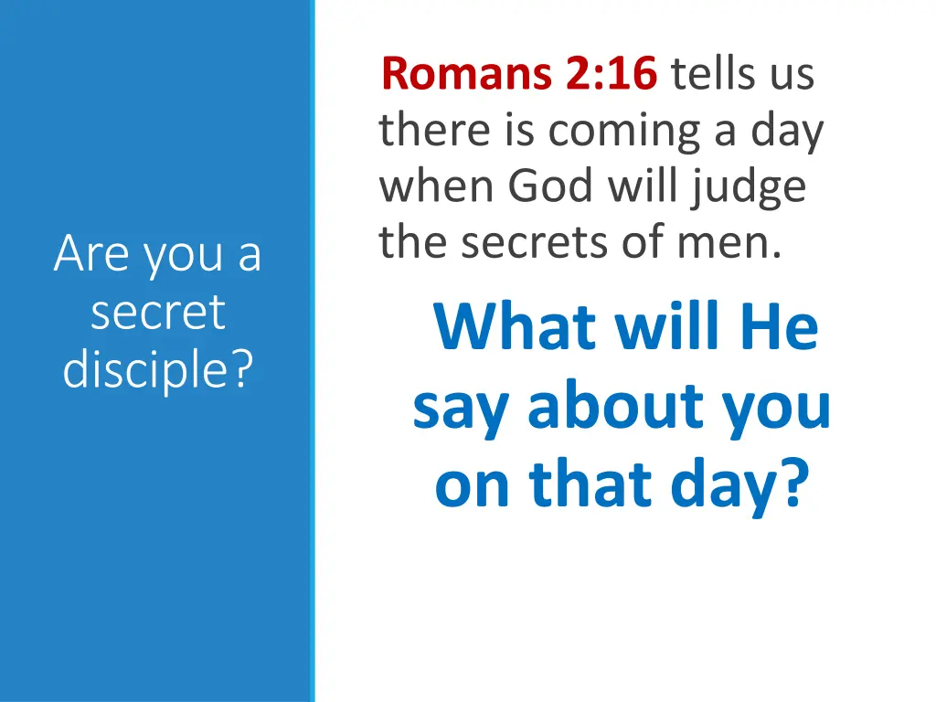 romans 2 16 tells us there is coming a day when