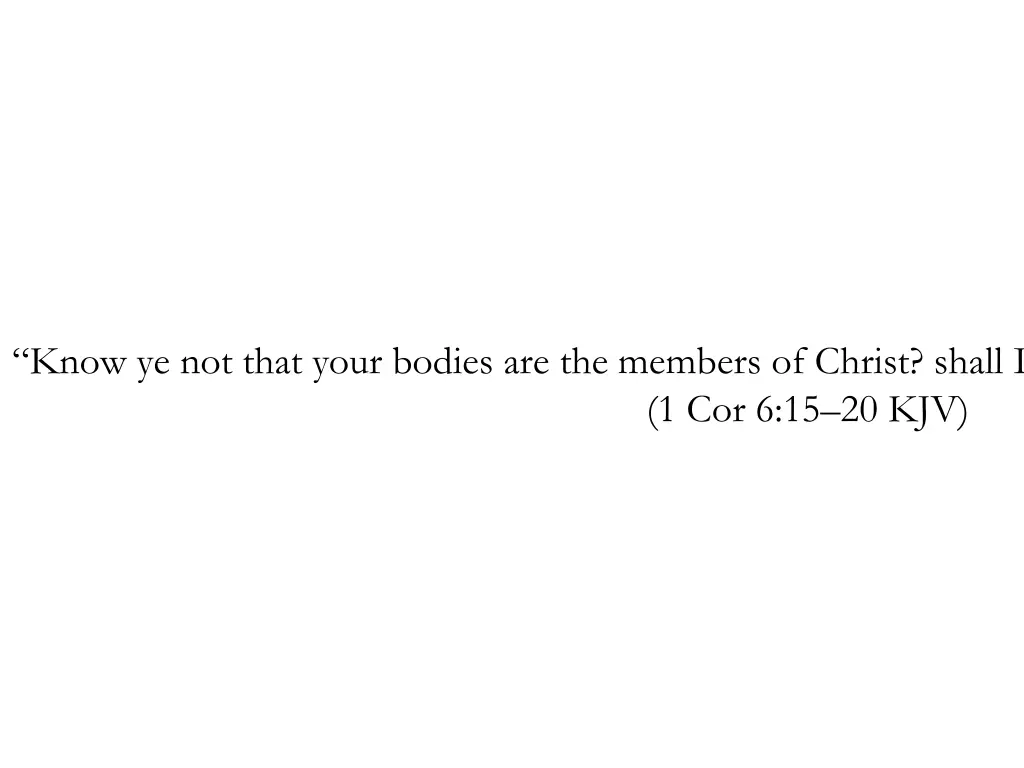 know ye not that your bodies are the members