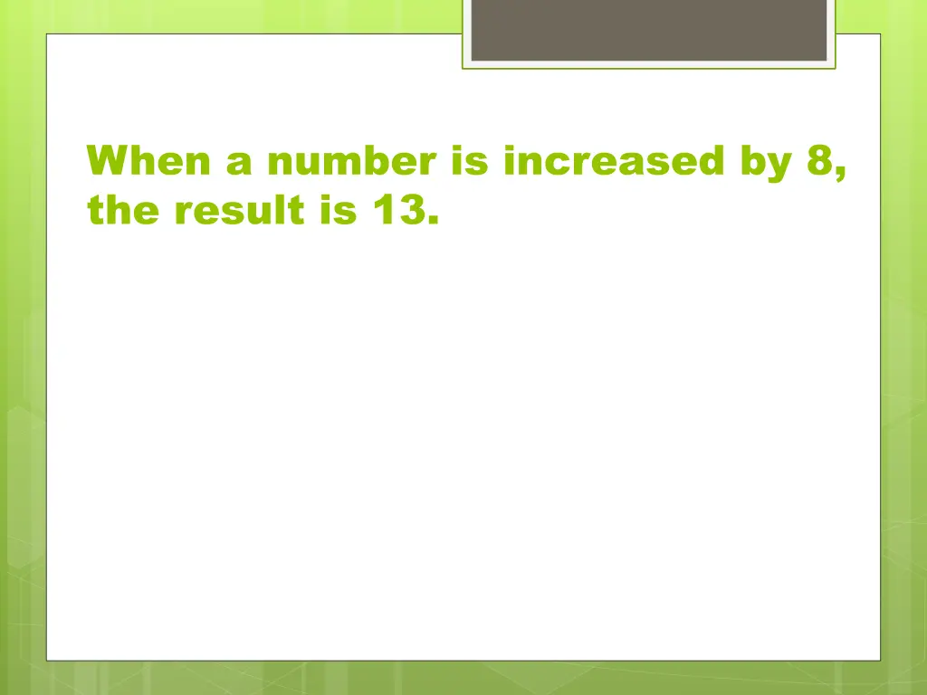 when a number is increased by 8 the result is 13