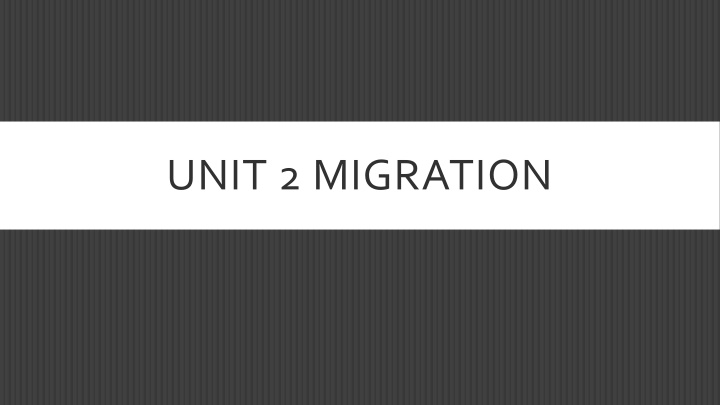 unit 2 migration