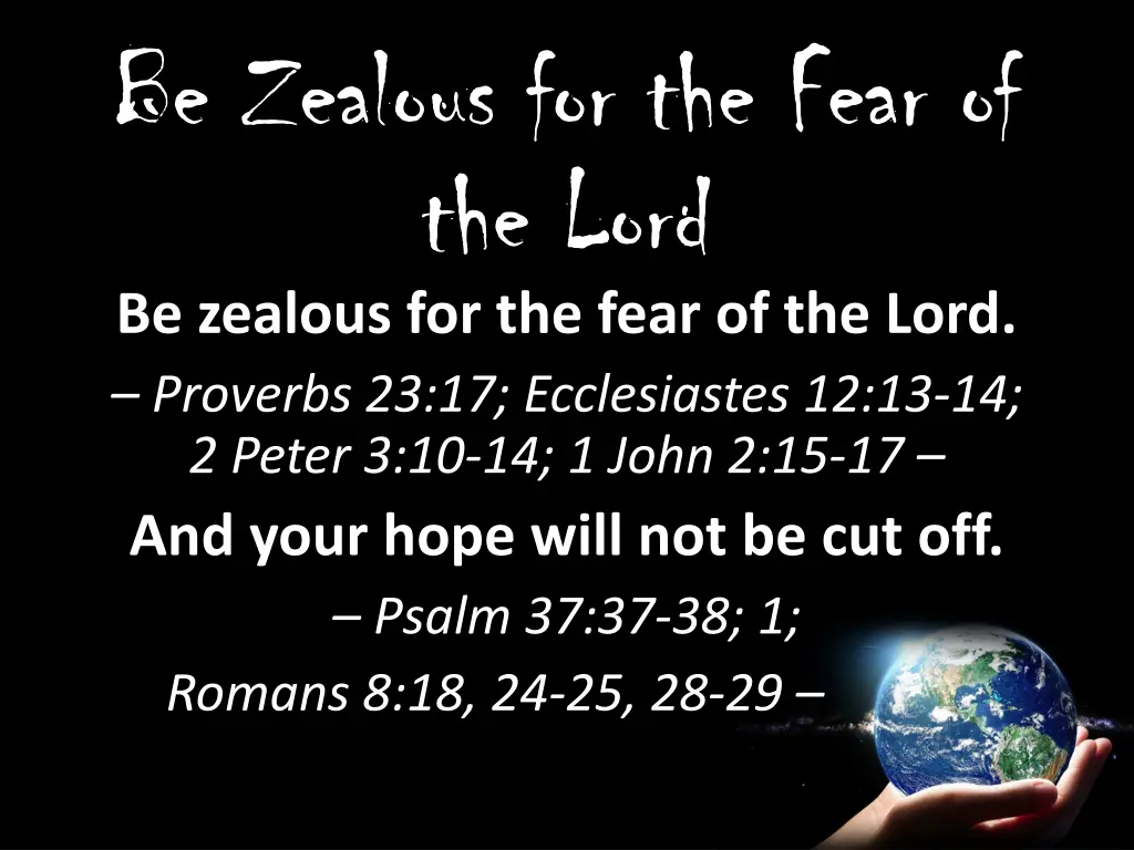 be zealous for the fear of the lord be zealous