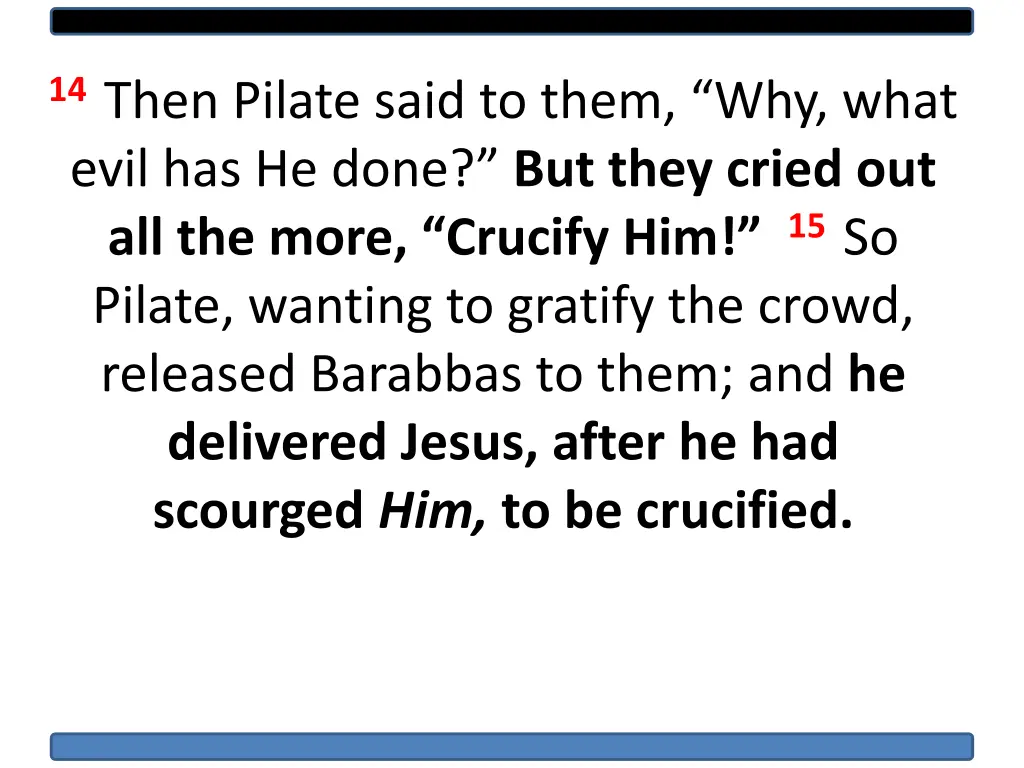 14 then pilate said to them why what evil