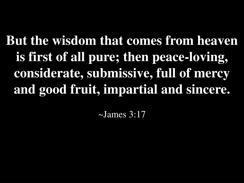but the wisdom that comes from heaven is first