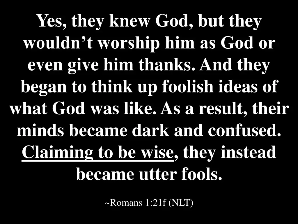 yes they knew god but they wouldn t worship
