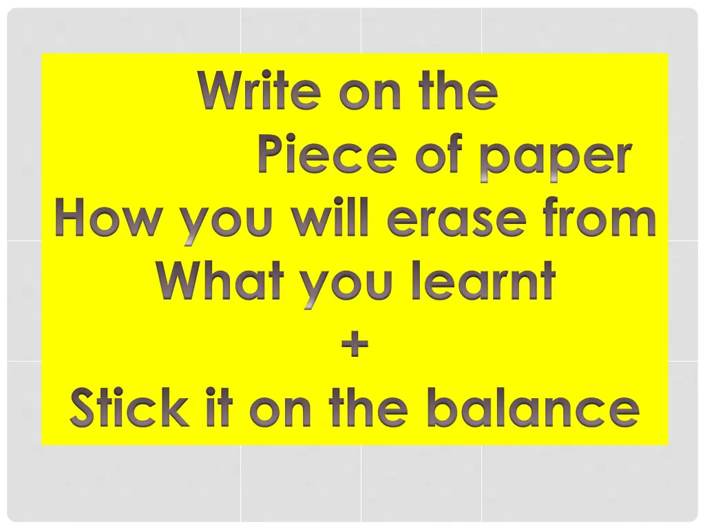 write on the piece of paper how you will erase