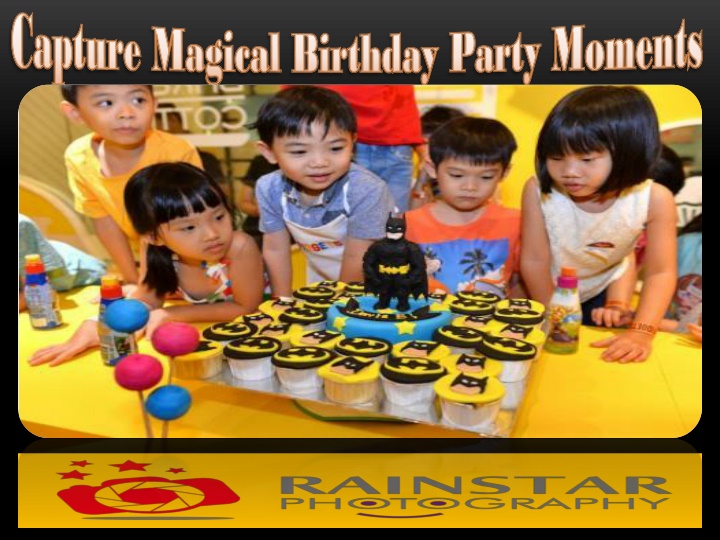 capture magical birthday party moments capture