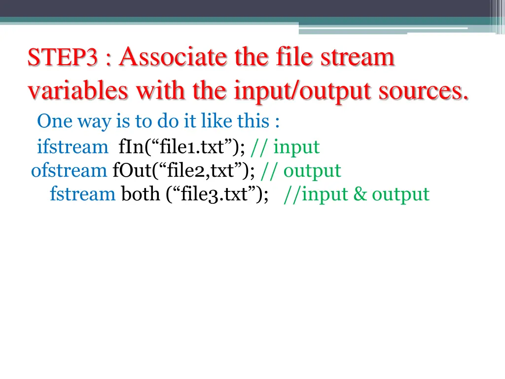 step3 associate the file stream variables with