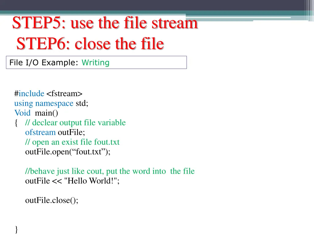 step5 use the file stream step6 close the file 1