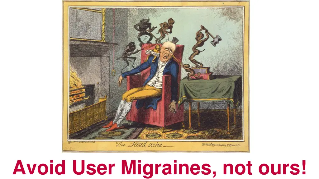 avoid user migraines not ours