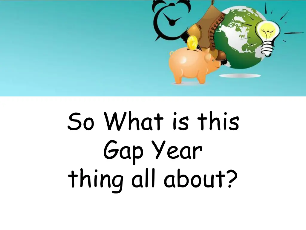 so what is this gap year thing all about