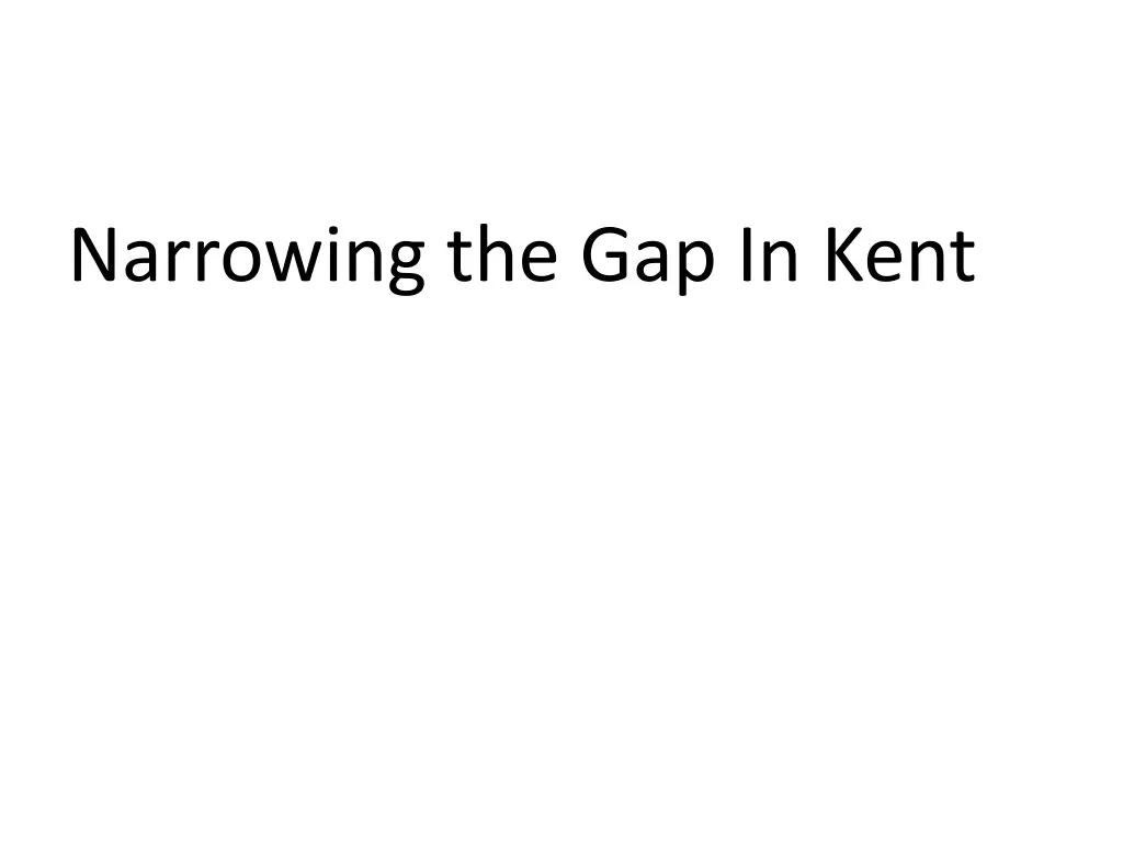 narrowing the gap in kent