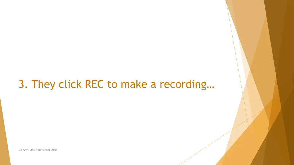 3 they click rec to make a recording