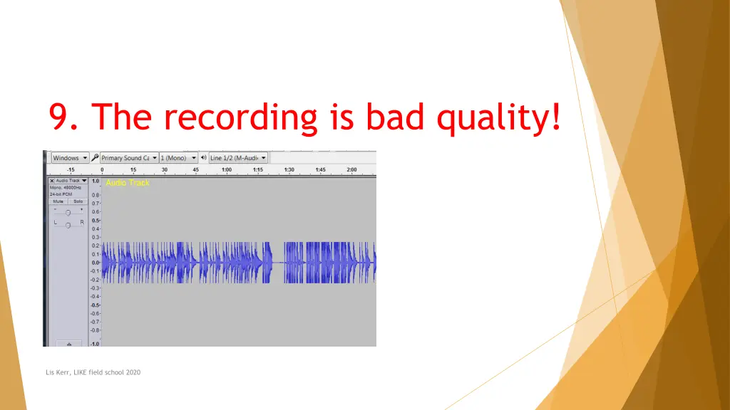 9 the recording is bad quality