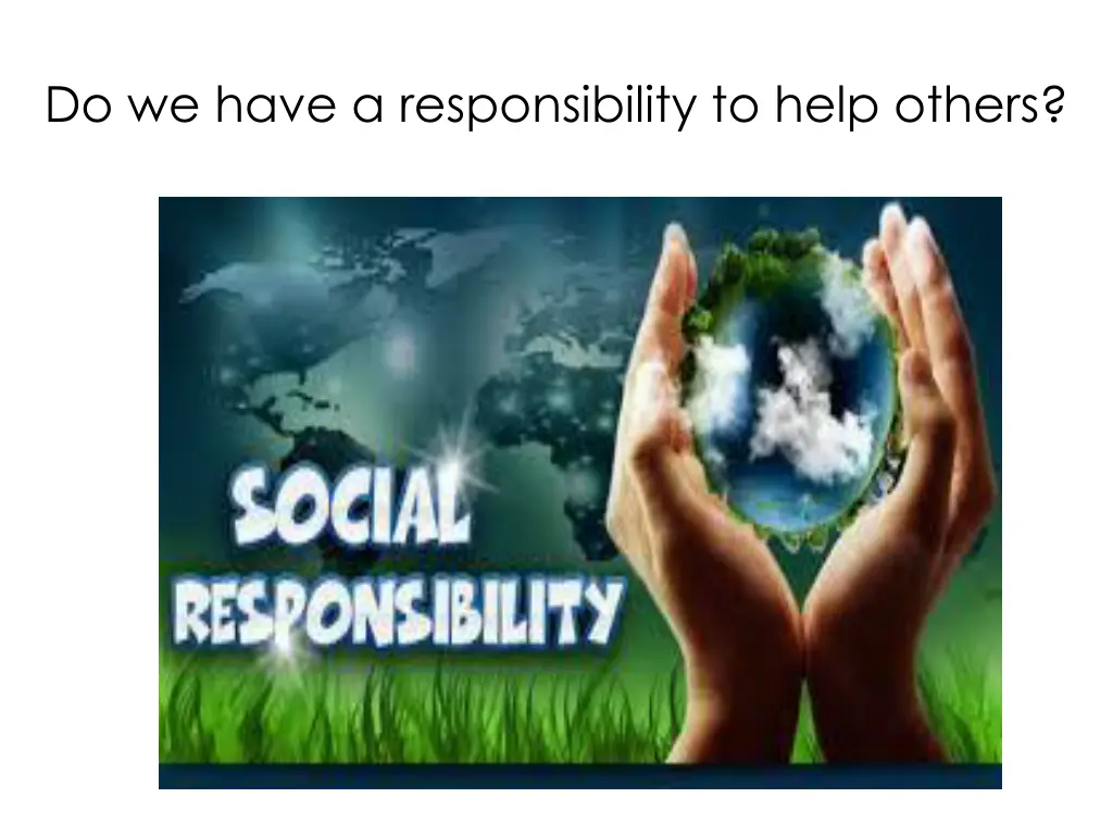 do we have a responsibility to help others