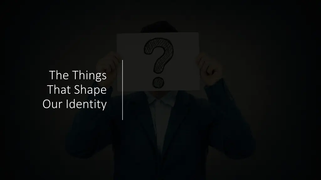 the things that shape our identity