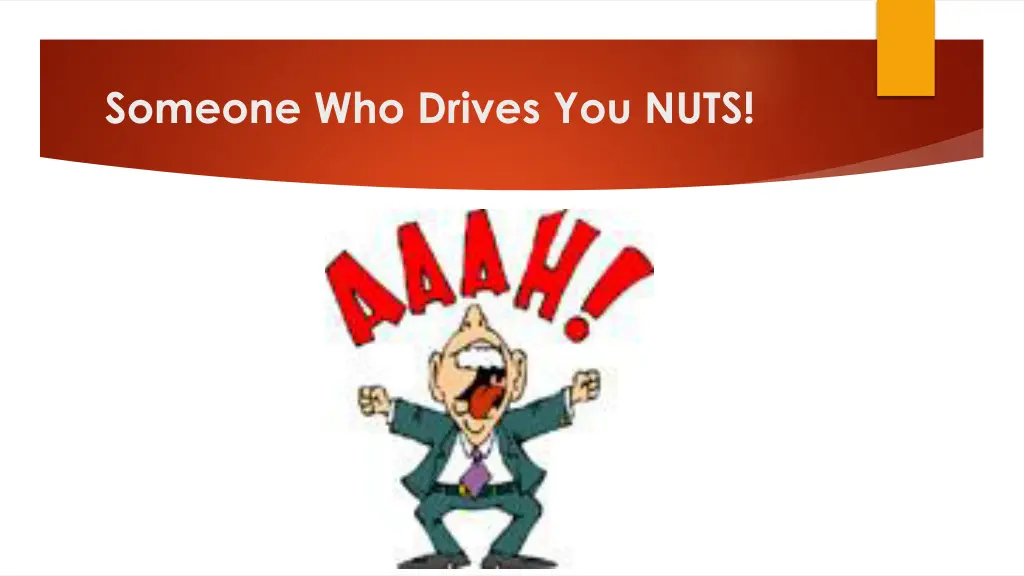 someone who drives you nuts