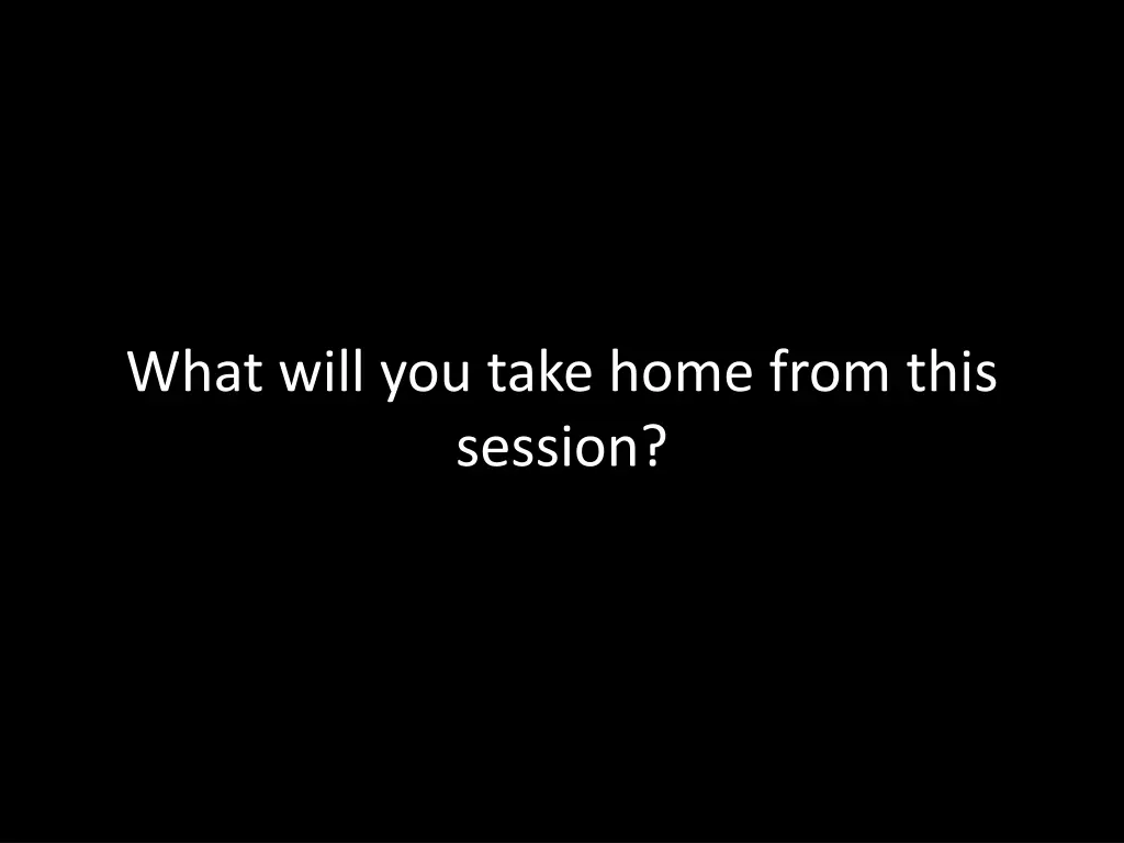 what will you take home from this session